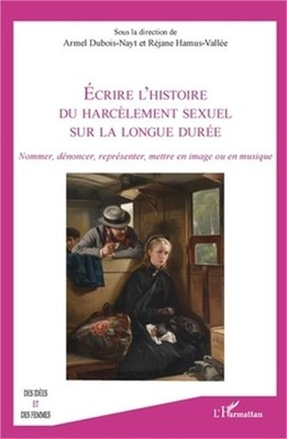 �crire l'histoire du harc�lement sexuel sur la longue dur�e: Nommer, d�noncer, r