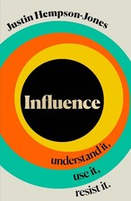 Influence: Understand it, Use it, Resist it by Justin Hempson-Jones Hardcover Bo