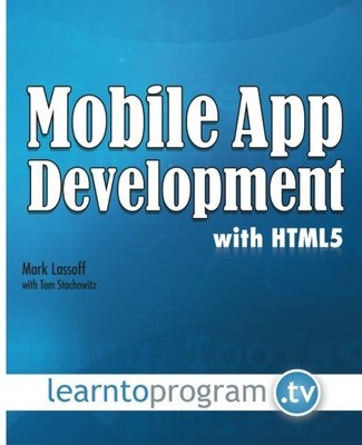 MOBILE APP DEVELOPMENT WITH HTML5 By Mark Lassoff & Tom Stachowitz **Mint**