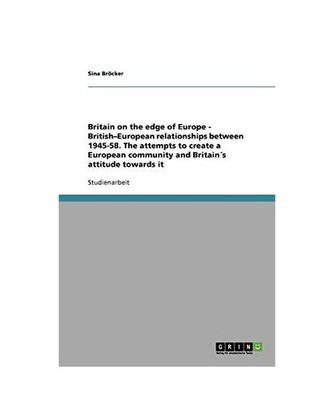Britain on the edge of Europe - British-European relationships between 1945-58. 