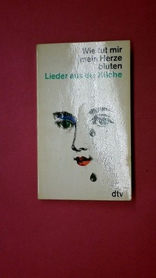 226611 WIE TUT MIR MEIN HERZE BLUTEN, LIEDER AUS DER 312