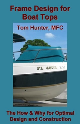 Frame Design for Boat Tops: The How and Why for Optimal Design and Construction