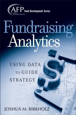 Fundraising Analytics   Using Data to Guide Strategy (AFP Fund Development Seri 