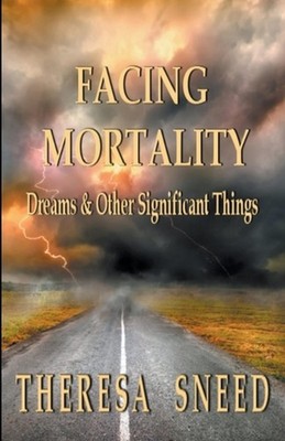 Facing Mortality by Theresa Sneed Paperback Book