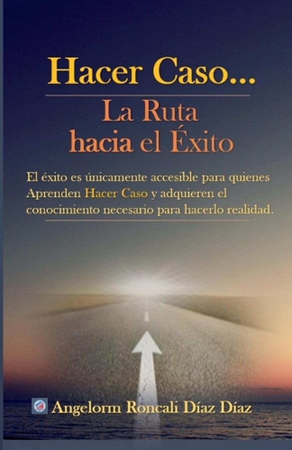 Hacer Caso...La Ruta hacia el xito by Angelorm Roncali D?az D?az Paperback Book
