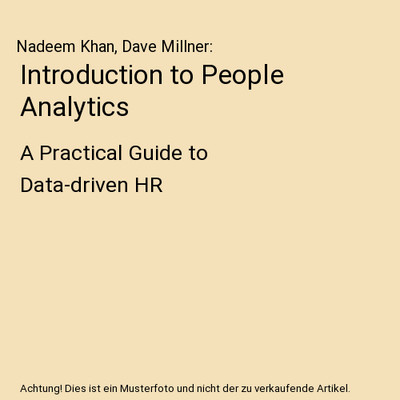 Introduction to People Analytics: A Practical Guide to Data-driven HR: A Practic