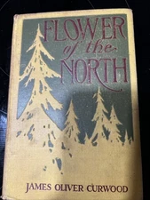 Flower of the North by James Oliver Curwood - 1912, Grosset & Dunlap - Hardcover