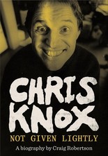 Chris Knox: Not Given Lightly by Craig Robertson Paperback Book