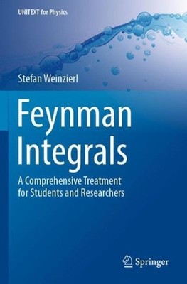 Feynman Integrals: A Comprehensive Treatment for Students and Researchers by Ste