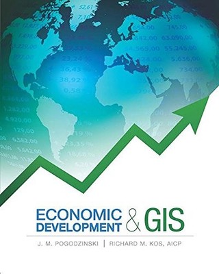 ECONOMIC DEVELOPMENT AND GIS By J. M. Pogodzinski & Richard M. Kos **BRAND NEW**
