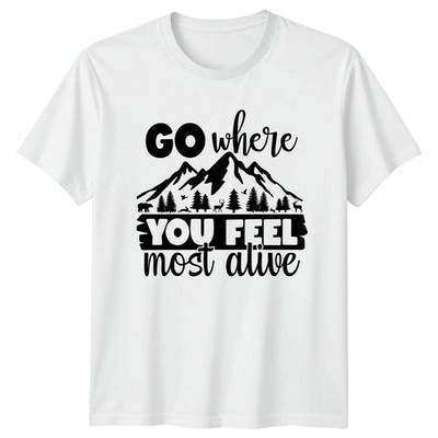 Go Where You Feel Most Alive TShirt Wandern Camping Geburtstag Geschenk für Sie und Ihn