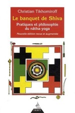Le banquet de Shiva: Pratiques et philosophie du nâtha-yoga