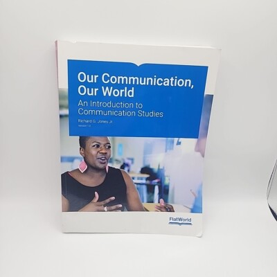 Our Communication, Our World an Introduction to Communication Studies Flat World