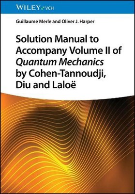 Solution Manual to Accompany Volume II of Quantum Mechanics by Cohen-Tannoudji,