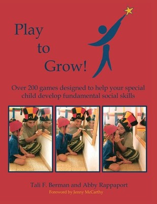 Play To Grow: Over 200 games designed to help your special child develop fun...