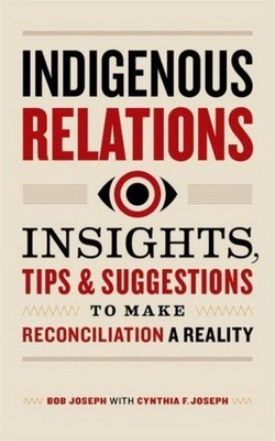 Indigenous Relations: Insights, Tips & Suggestions to Make Reconciliation a R...