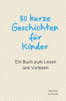 30 Kurze Geschichten FüR Kinder | Ein Buch Zum Lesen Und Vorlesen | Eckhardt