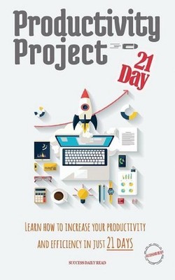 Productivity Project 21 day: Learn how to increase your productivity and efficie