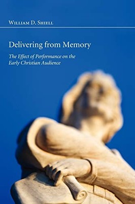 Delivering from Memory: The Effect of Performance on the Early Christian Aud...