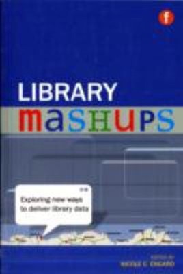 Library Mashups; Exploring New Ways to Deliver Library Data Nicol