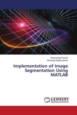 Implementation of Image Segmentation Using MATLAB Vikramsingh Parihar (u. a.)