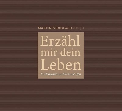 Erzähl mir dein Leben Ein Fragebuch an Oma und Opa