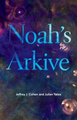 Noah's Arkive by Jeffrey J Cohen: New