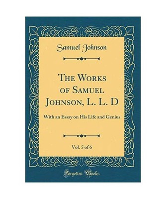 The Works of Samuel Johnson, L. L. D, Vol. 5 of 6: With an Essay on His Life and