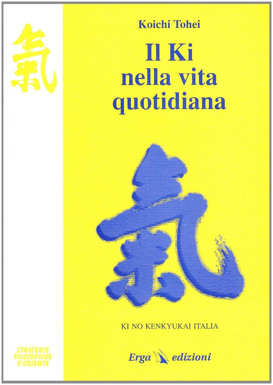 Libri Koichi Tohei - Il Ki Nella Vita Quotidiana