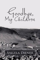 Goodbye, My Children Angela Diener Taschenbuch Kartoniert / Broschiert Englisch