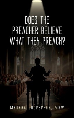 Does the Preacher Believe What They Preach? by Meosha Culpepper Paperback Book
