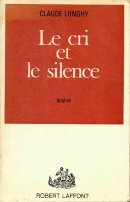 Le cri et le silence - Claude Longhy - V198245