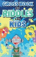 Gross Book of Riddles for Kids: Hilariously Disgusting Fun Jokes for Family Fri