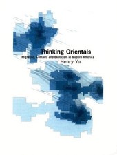 Thinking Orientals: Migration, Contact, an..., Henry Yu