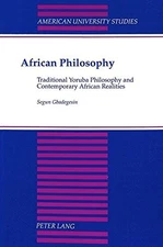 AFRICAN PHILOSOPHY: TRADITIONAL YORUBA PHILOSOPHY AND By Segun Gbadegesin *Mint*