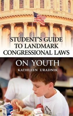 Student's Guide to Landmark Congressional Laws on Youth by Uradnik, Kathleen