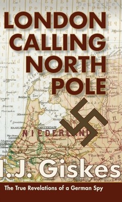 Giskes - London Calling North Pole  The True Revelations of a German S - X555z