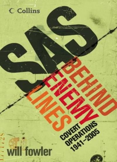 SAS Behind Enemy Lines: Covert Operations 1941- The Present-Will