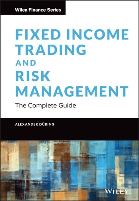 Fixed Income Trading and Risk Management – The Complete Guide The Complete Guide