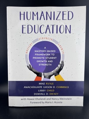 Humanized Education A Mastery-Based Framework To Promote Student by Mike Ruyle