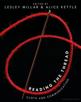 Reading the Thread: Cloth and Communication by Lesley Millar Hardcover Book