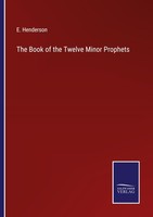 The Book Of The Twelve Minor Prophets E. Henderson