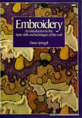 Springhall, Diana EMBROIDERY AN INTRODUCTION TO THE BASIC SKILLS AND TECHNIQUES
