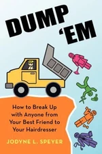 Dump 'Em : How to Break up with Anyone from Your Best Friend to Y