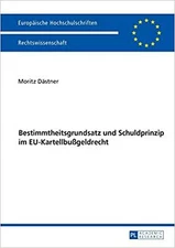 Bestimmtheitsgrundsatz und Schuldprinzip im EU-Kartellbußgeldrecht (Europäisc...