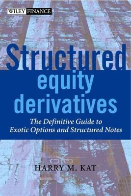 Structured Equity Derivatives: The Definitive Guide to Exotic Options and...