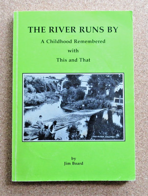The River Runs By. A Colyton Childhood: Jim Board. SIGNED. 1999. Soft covers.