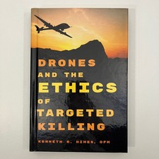 Drones & the Ethics of Targeted Killing Kenneth R Himes 2016 Military Reference
