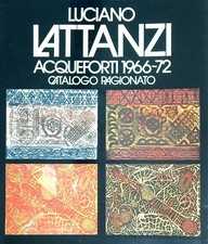 LUCIANO LATTANZI ACQUEFORTI 1966-72 CATALOGO RAGIONATO LATTANZI LUCIANO