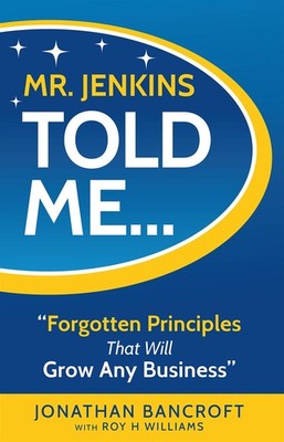 Mr. Jenkins Told Me... Forgotten Principles That Will Grow Any Business